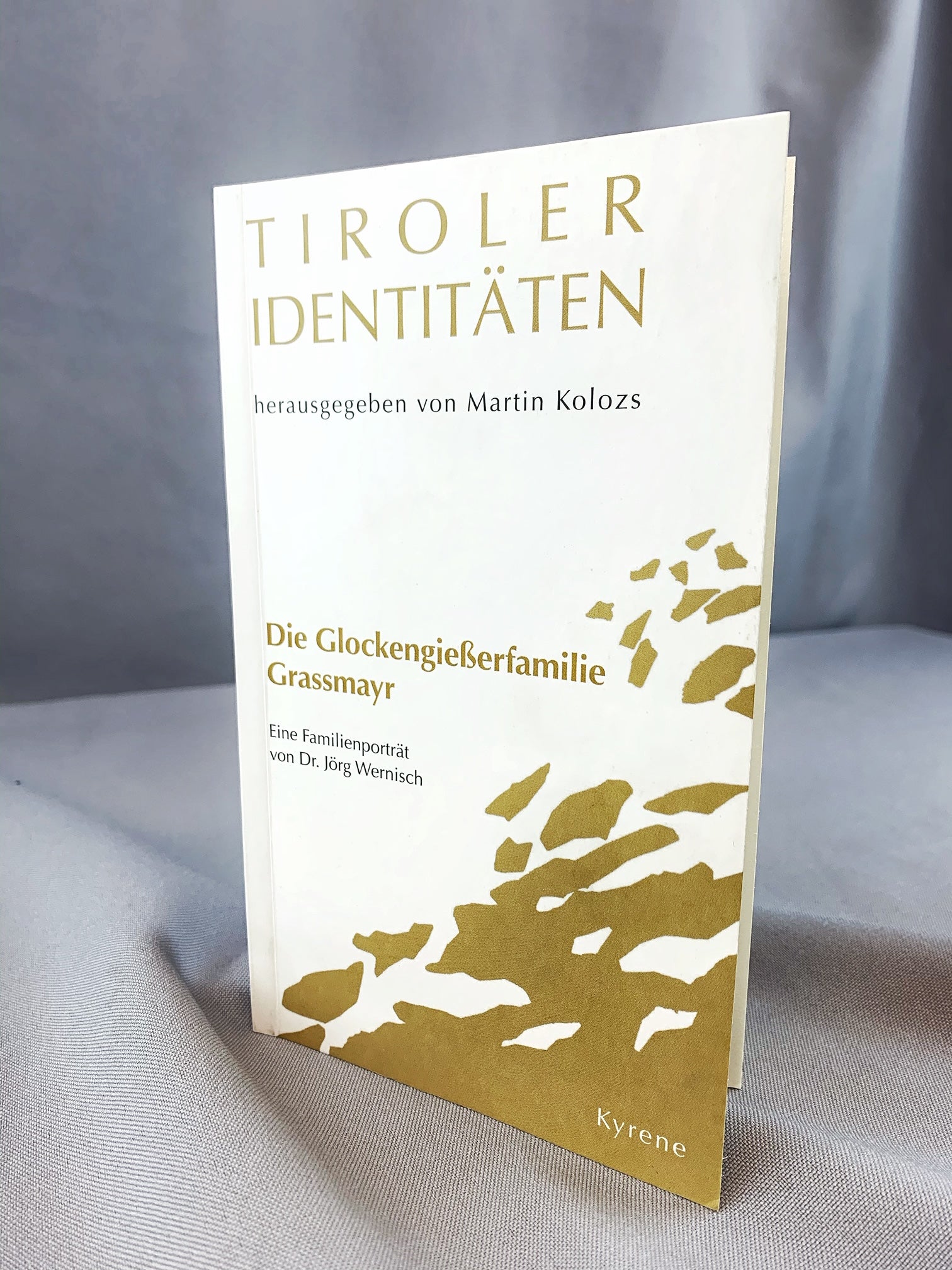 Tiroler Identitäten- Die Glockengießerfamilie Grassmayr (1. Auflage 2012)