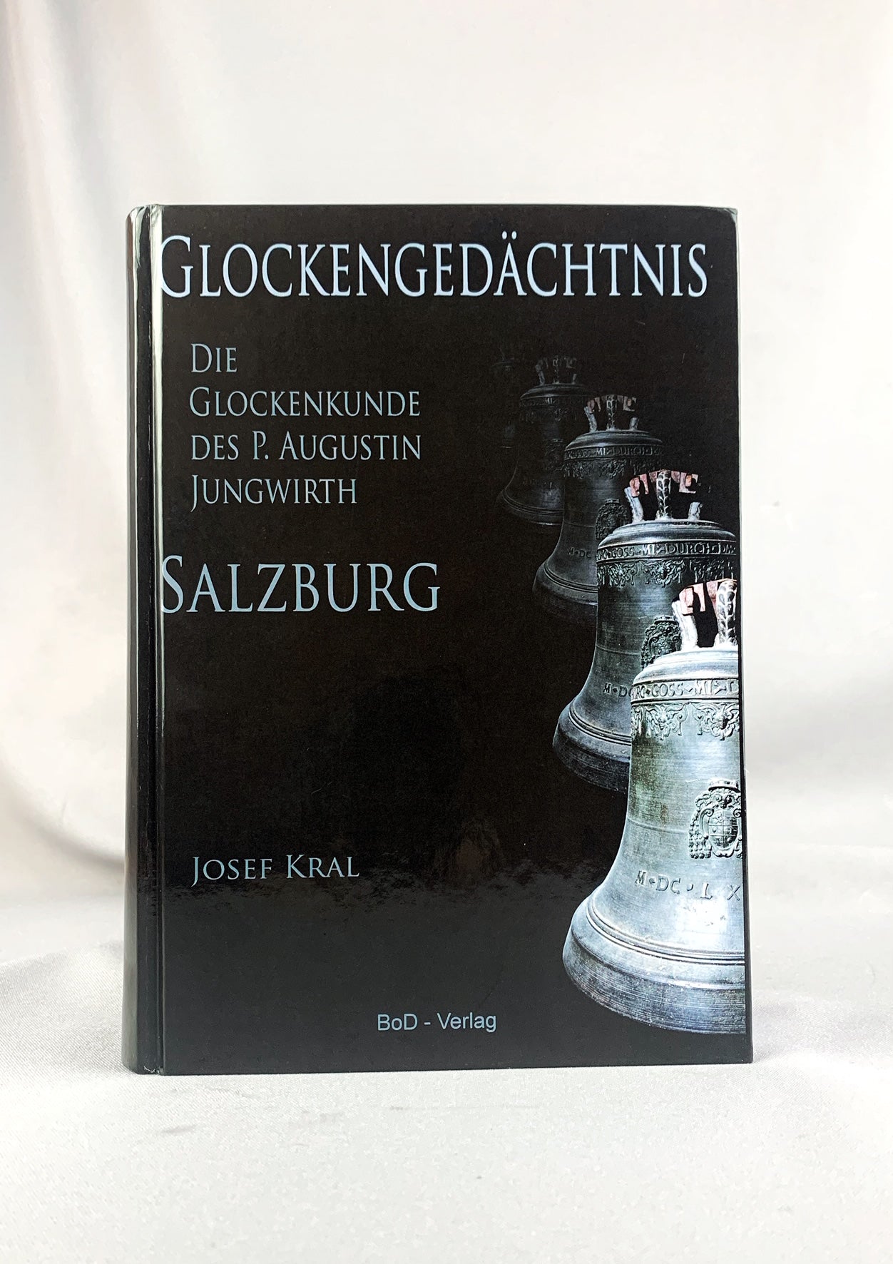 Glockengedächtnis - Die Glockenkunde des P. Augustin Jungwirth - Salzburg